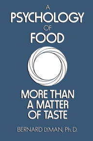 Title: A Psychology of Food: More Than a Matter of Taste, Author: B. Lyman