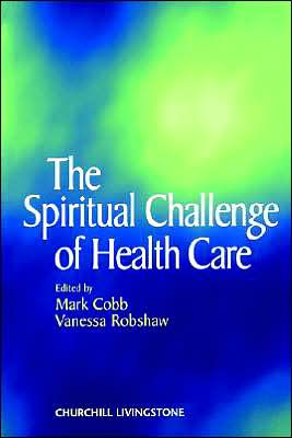 The Spiritual Challenge of Health Care / Edition 1 by Mark Cobb BSc ...