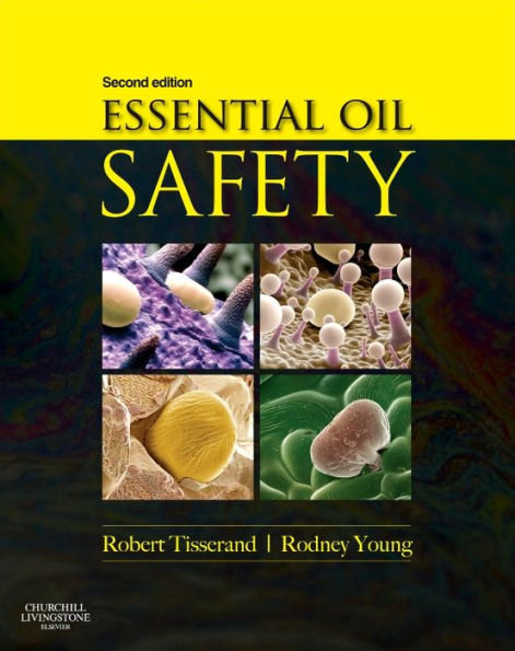 Essential Oil Safety: A Guide for Health Care Professionals- / Edition 2