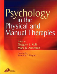 Title: Psychology in the Physical and Manual Therapies / Edition 1, Author: Gregory Kolt BSc