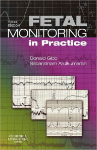 Title: Fetal Monitoring in Practice / Edition 3, Author: Donald Gibb MD MRCP FRCOG