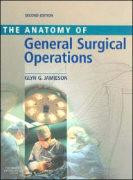 Title: Anatomy of General Surgical Operations / Edition 2, Author: Glyn G. Jamieson MD