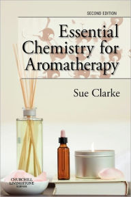 Title: Essential Chemistry for Aromatherapy / Edition 2, Author: Sue Clarke BSc