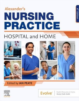 Alexander's Nursing Practice: Hospital and Home