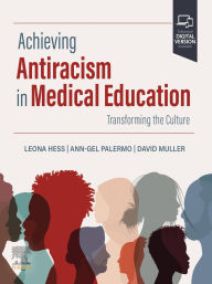 Title: Achieving Antiracism in Medical Education - E-Book: Transforming the Culture, Author: Leona Hess PhD