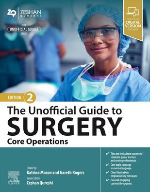 The Unofficial Guide to Surgery: Core Operations: Indications, Pre-op Care, Procedure Details, Post-op Care and Follow-up