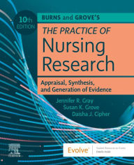Title: Burns and Grove's The Practice of Nursing Research - E-Book: Appraisal, Synthesis, and Generation of Evidence, Author: RN Gray PhD