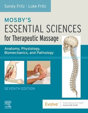 Mosby's Essential Sciences for Therapeutic Massage: Anatomy, Physiology, Biomechanics, and Pathology