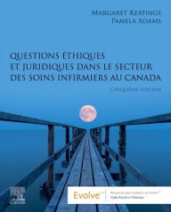 Title: Questions éthiques et juridiques dans le secteur des soins infirmiers au Canada, Author: Margaret Keatings RN (Retired)