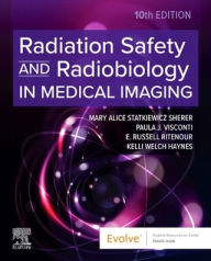 Title: Radiation Safety and Radiobiology In Medical Imaging, Author: Mary Alice Statkiewicz Sherer AS