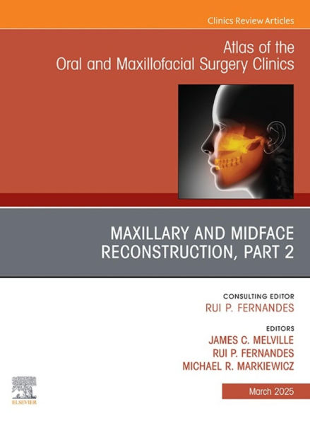 Maxillary and Midface Reconstruction, Part 2, An Issue of Atlas of the Oral & Maxillofacial Surgery Clinics, E-Book: Maxillary and Midface Reconstruction, Part 2, An Issue of Atlas of the Oral & Maxillofacial Surgery Clinics, E-Book