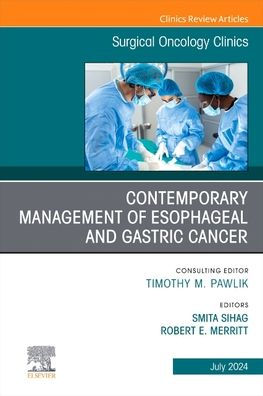 Contemporary Management of Esophageal and Gastric Cancer, an Issue of Surgical Oncology Clinics of North America: Volume 33-3