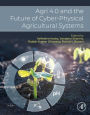 Agri 4.0 and the Future of Cyber-Physical Agricultural Systems
