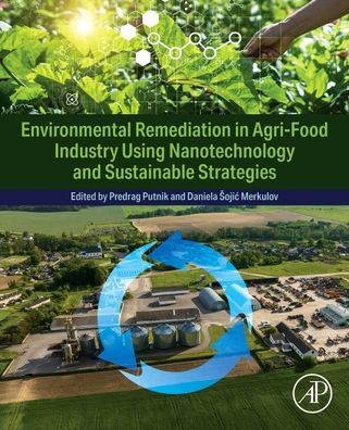 Environmental Remediation for Agri-Food Industry Using Nanotechnology and Sustainable Strategies