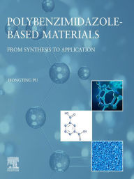 Title: Polybenzimidazole-Based Materials: From Synthesis to Application, Author: Hongting Pu