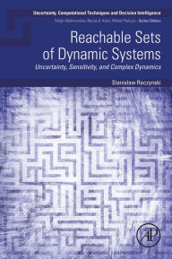 Title: Reachable Sets of Dynamic Systems: Uncertainty, Sensitivity, and Complex Dynamics, Author: Stanislaw Raczynski