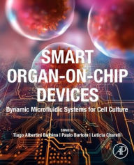 Title: Smart Organ-on-Chip Devices: Dynamic Microfluidic Systems for Cell Culture, Author: Tiago Albertini Balbino PhD
