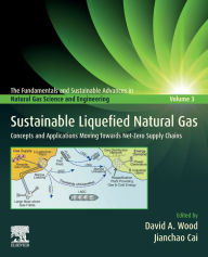 Title: Sustainable Liquefied Natural Gas: Concepts and Applications Moving Towards Net-Zero Supply Chains, Author: David Wood