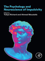 Title: The Psychology and Neuroscience of Impulsivity, Author: Yuliya Richard PhD
