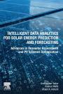 Intelligent Data Analytics for Solar Energy Prediction and Forecasting: Advances in Resource Assessment and PV Systems Optimization