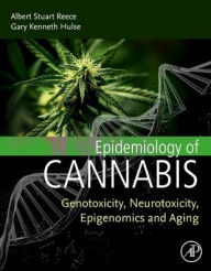 Title: Epidemiology of Cannabis: Genotoxicity, Neurotoxicity, Epigenomics and Aging, Author: Albert Stuart Reece