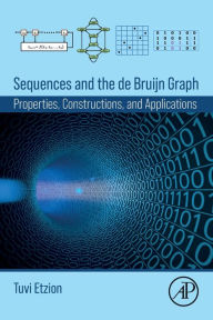 Title: Sequences and the de Bruijn Graph: Properties, Constructions, and Applications, Author: Tuvi Etzion