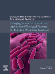 Title: Emerging Innovative Trends in the Application of Biological Processes for Industrial Wastewater Treatment, Author: Maulin P. Shah