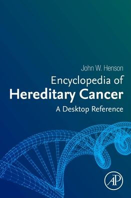 Encyclopedia of Hereditary Cancer: A Desktop Reference