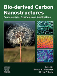 Title: Bio-derived Carbon Nanostructures: Fundamentals, Synthesis and Applications, Author: Bharat Apparao Bhanvase