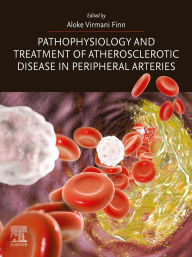 Title: Pathophysiology and Treatment of Atherosclerotic Disease in Peripheral Arteries, Author: Aloke Virmani Finn MD