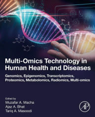 Title: Multi-Omics Technology in Human Health and Diseases: Genomics, Epigenomics, Transcriptomics, Proteomics, Metabolomics, Radiomics, Multi-omics, Author: Muzafar A Macha
