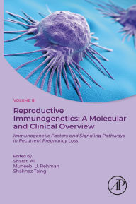 Download books online for free to read Reproductive Immunogenetics: A Molecular and Clinical Overview, Vol. 3: Immunogenetic Factors and Signaling Pathways in Recurrent Pregnancy Loss English version 9780443136177 by Shafat Ali, Muneeb U Rehman, Shahnaz Taing
