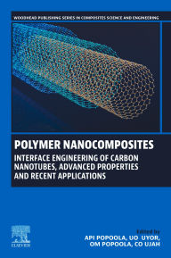 Title: Polymer Nanocomposites: Interface Engineering of Carbon Nanotubes, Advanced Properties and Recent Applications, Author: API Popoola PhD