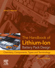 Title: The Handbook of Lithium-Ion Battery Pack Design: Chemistry, Components, Types, and Terminology, Author: John T. Warner