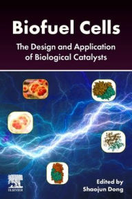 Title: Biofuel Cells: The Design and Application of Biological Catalysts, Author: Shaojun Dong
