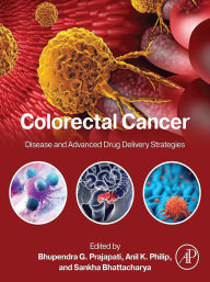 Title: Colorectal Cancer: Disease and Advanced Drug Delivery Strategies, Author: Bhupendra G. Prajapati PhD