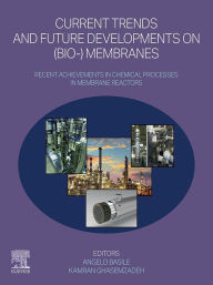 Title: Current Trends and Future Developments on (Bio)-Membranes: Recent Achievements in Chemical Processes in Membrane Reactors, Author: Angelo Basile