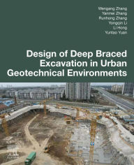 Title: Design of Deep Braced Excavation in Urban Geotechnical Environments, Author: Wengang Zhang