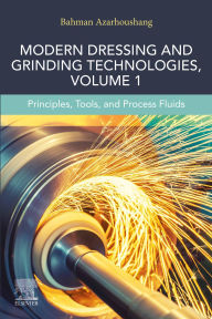 Title: Modern Dressing and Grinding Technologies, Volume 1: Principles, Tools, and Process Fluids, Author: Bahman Azarhoushang
