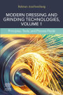 Modern Dressing and Grinding Technologies, Volume 1: Principles, Tools, and Process Fluids