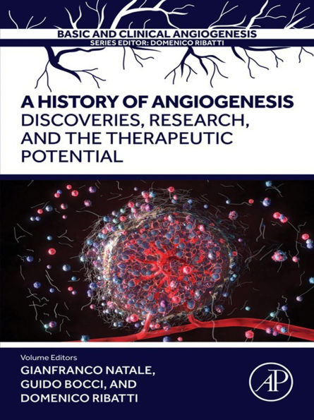 A History of Angiogenesis: Discoveries, Research and the Therapeutic Potential