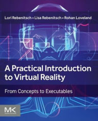 Title: A Practical Introduction to Virtual Reality: From Concepts to Executables, Author: Lori Rebenitsch Ph.D.
