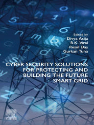 Title: Cyber Security Solutions for Protecting and Building the Future Smart Grid, Author: Divya Asija