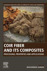 Title: Coir Fiber and its Composites: Processing, Properties and Applications, Author: Mohammad Jawaid