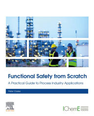 Title: Functional Safety from Scratch: A Practical Guide to Process Industry Applications, Author: Peter Clarke
