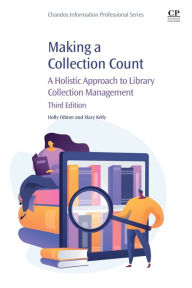 Title: Making a Collection Count: A Holistic Approach to Library Collection Management, Author: Holly Hibner