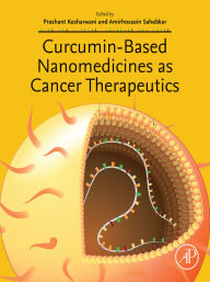 Title: Curcumin-Based Nanomedicines as Cancer Therapeutics, Author: Amirhossein Sahebkar