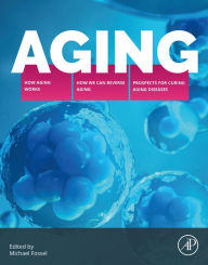 Title: Aging: How Aging Works, How We Reverse Aging, and Prospects for Curing Aging Diseases, Author: Michael Fossel MD