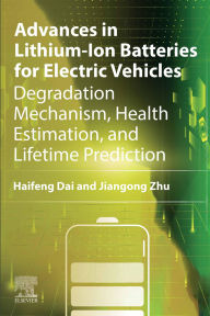 Title: Advances in Lithium-Ion Batteries for Electric Vehicles: Degradation Mechanism, Health Estimation, and Lifetime Prediction, Author: Haifeng Dai