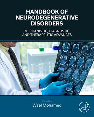 Handbook of Neurodegenerative Disorders: Mechanistic, Diagnostic and Therapeutic Advances